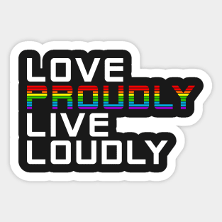 love loudly live proudly Sticker